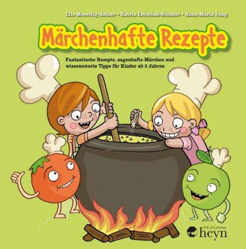 Märchenhafte Rezepte mit Nellie und Nick: Fantastische Speisen, sagenhafte Geschichten und spannende Küchengeheimnisse für Kinder