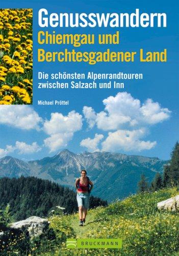 Genusswandern Chiemgau und Berchtesgadener Land: Die schönsten Alpenrandtouren zwischen Salzach und Inn