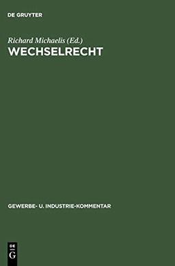 Wechselrecht: Kommentar auf der Grundlage der deutschen Wechselordnung unter vergleichsweiser Heranziehung der hauptsächlichsten ausländischen ... (Gewerbe- u. Industrie-Kommentar, Band 6)