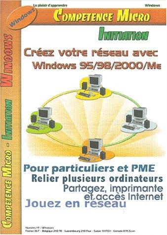 Compétence Micro. Créer votre réseau avec Windows 95, 98, 2000, Me