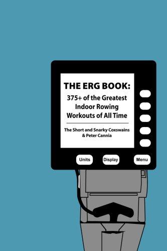 The Erg Book: 375+ of the Greatest Indoor Rowing  Workouts of All Time