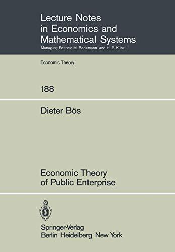 Economic Theory of Public Enterprise (Lecture Notes in Economics and Mathematical Systems, 188, Band 188)