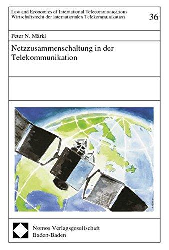 Netzzusammenschaltung in der Telekommunikation (Law and Economics of International Telecommunications /Wirtschaftsrecht der internationalen Telekommunikation)