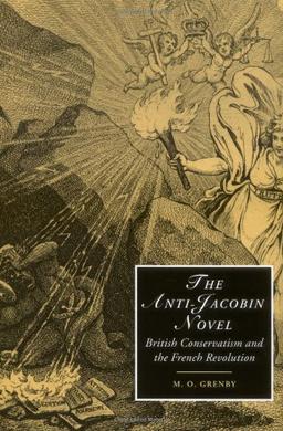 The Anti-Jacobin Novel: British Conservatism and the French Revolution (Cambridge Studies in Romanticism, Band 48)