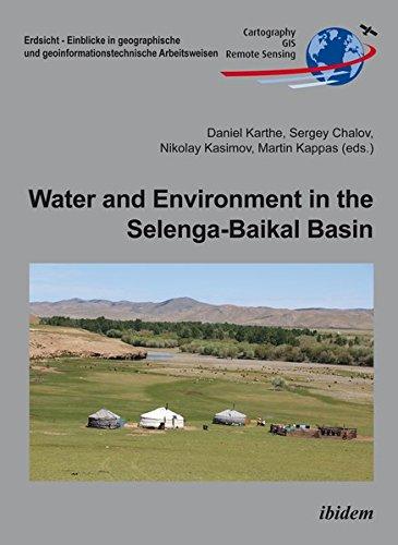 Water and Environment in the Selenga-Baikal Basin: International Research Cooperation for an Ecoregion of Global Relevance (Erdsicht - Einblicke in ... und geoinformationstechnische Arbeitsweisen)