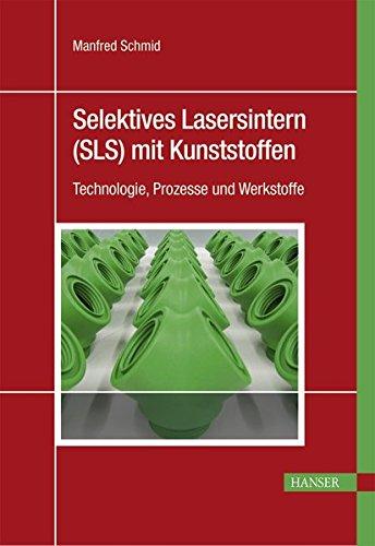 Selektives Lasersintern (SLS) mit Kunststoffen: Technologie, Prozesse und Werkstoffe