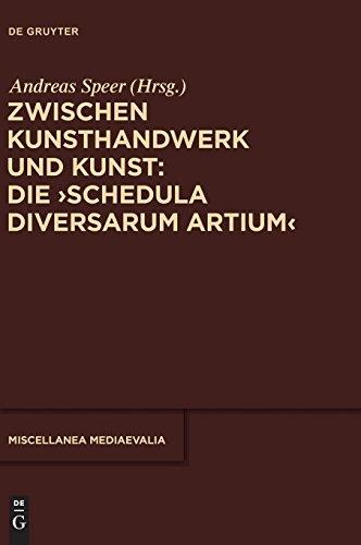 Zwischen Kunsthandwerk und Kunst: Die ‚Schedula diversarum artium‘ (Miscellanea Mediaevalia, Band 37)