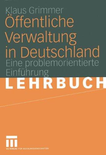 Öffentliche Verwaltung in Deutschland: Grundlagen, Funktionen, Reformen. Eine problemorientierte Einführung