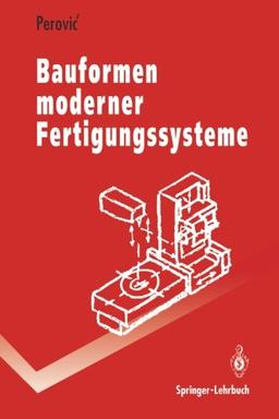 Bauformen moderner Fertigungssysteme (Springer-Lehrbuch) (German Edition)