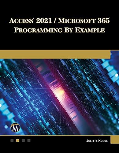 Access 2021 / Microsoft 365 Programming by Example: With Vba, Xml, and Asp