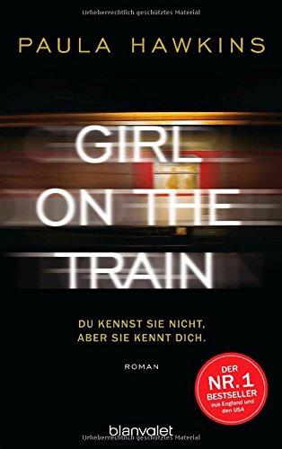 Girl on the Train - Du kennst sie nicht, aber sie kennt dich.: Roman