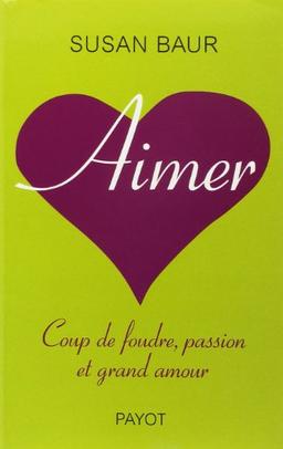 Aimer : coup de foudre, passion et grand amour