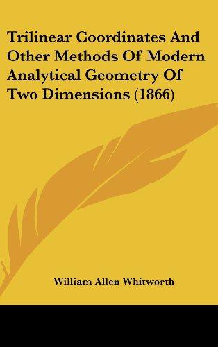 Trilinear Coordinates And Other Methods Of Modern Analytical Geometry Of Two Dimensions (1866)