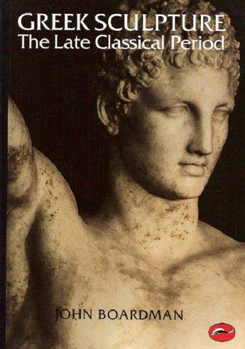 Greek Sculpture The Late Classical Period (World of Art)