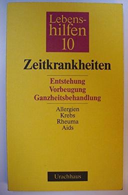 Lebenshilfen, 12 Bde, Bd.10, Zeitkrankheiten. Entstehung - Vorbeugung - Ganzheitsbehandlung. Allergien, Krebs, Rheuma, Aids