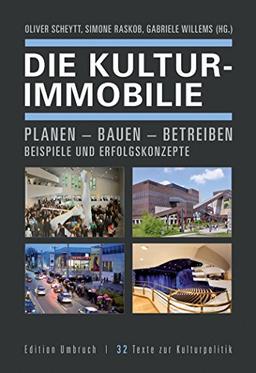 Die Kulturimmobilie: Planen - Bauen - Betreiben. Beispiele und Erfolgskonzepte