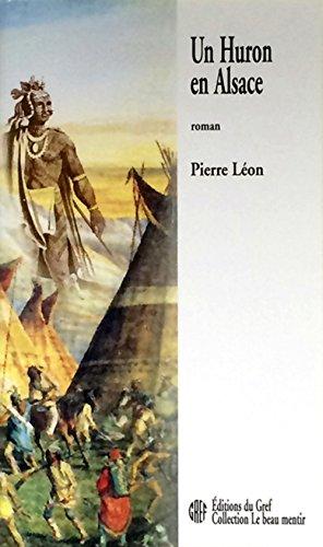 Un Huron en Alsace : Relation d'un voyage en païs d'Alsace avecques un Sauvage à demi-christianisé