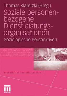 Soziale personenbezogene Dienstleistungsorganisationen: Soziologische Perspektiven (Organisation und Gesellschaft) (German Edition)