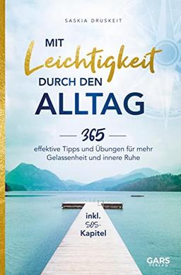 Mit Leichtigkeit durch den Alltag: 365 effektive Tipps und Übungen für mehr Gelassenheit und innere Ruhe inkl. SOS-Kapitel