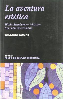 La aventura estética : Wilde, Swinburne y Whistler : tres vidas de escándalo (Noema, Band 12)