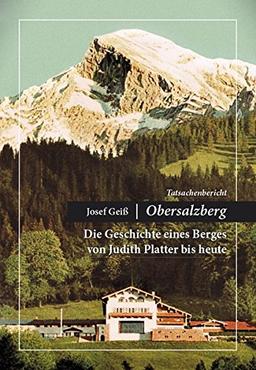 Josef Geiß - Obersalzberg: Die Geschichte eines Berges von Judith Platter bis heute