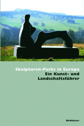 Skulpturen-Parks in Europa: Kunst und Landschaftsführer