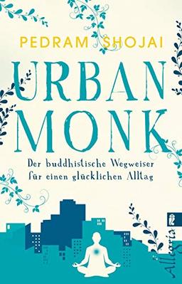 Urban Monk: Der buddhistische Wegweiser für einen glücklichen Alltag