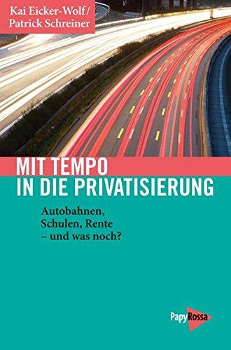 Mit Tempo in die Privatisierung: Autobahnen, Schulen, Rente - und was noch? (Neue Kleine Bibliothek)