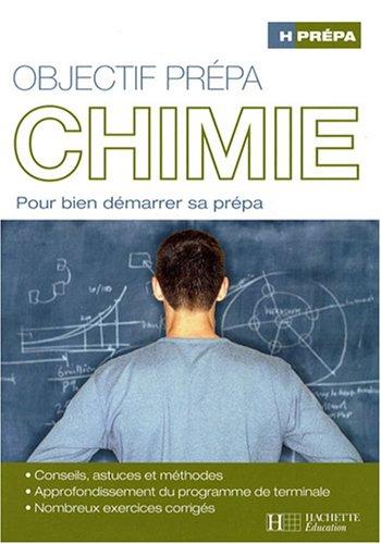 Chimie, objectif prépa : pour bien démarrer sa prépa : conseils, astuces et méthodes, approfondissement du programme de terminale, nombreux exercices corrigés