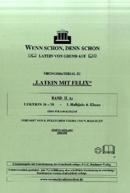 Wenn schon, denn schon - Latein von Grund auf. Band 2 A: Übungsmaterial fürLatein mit Felix. Lektion 36-50. Mit Lösungsheft