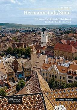 Hermannstadt / Sibiu: Ein kunstgeschichtlicher Rundgang durch Stadt am Zibin (Große Kunstführer / Große Kunstführer / Potsdamer Bibliothek östliches Europa)