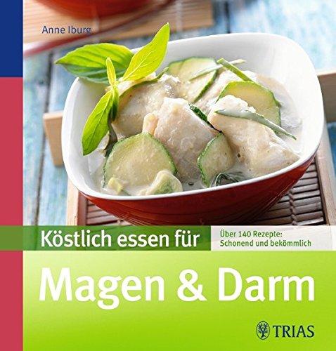 Köstlich essen für Magen & Darm: Über 90 Rezepte: schonend und bekömmlich