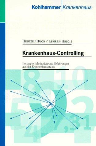 Krankenhaus- Controlling. Konzepte, Methoden und Erfahrungen aus der Krankenhauspraxis