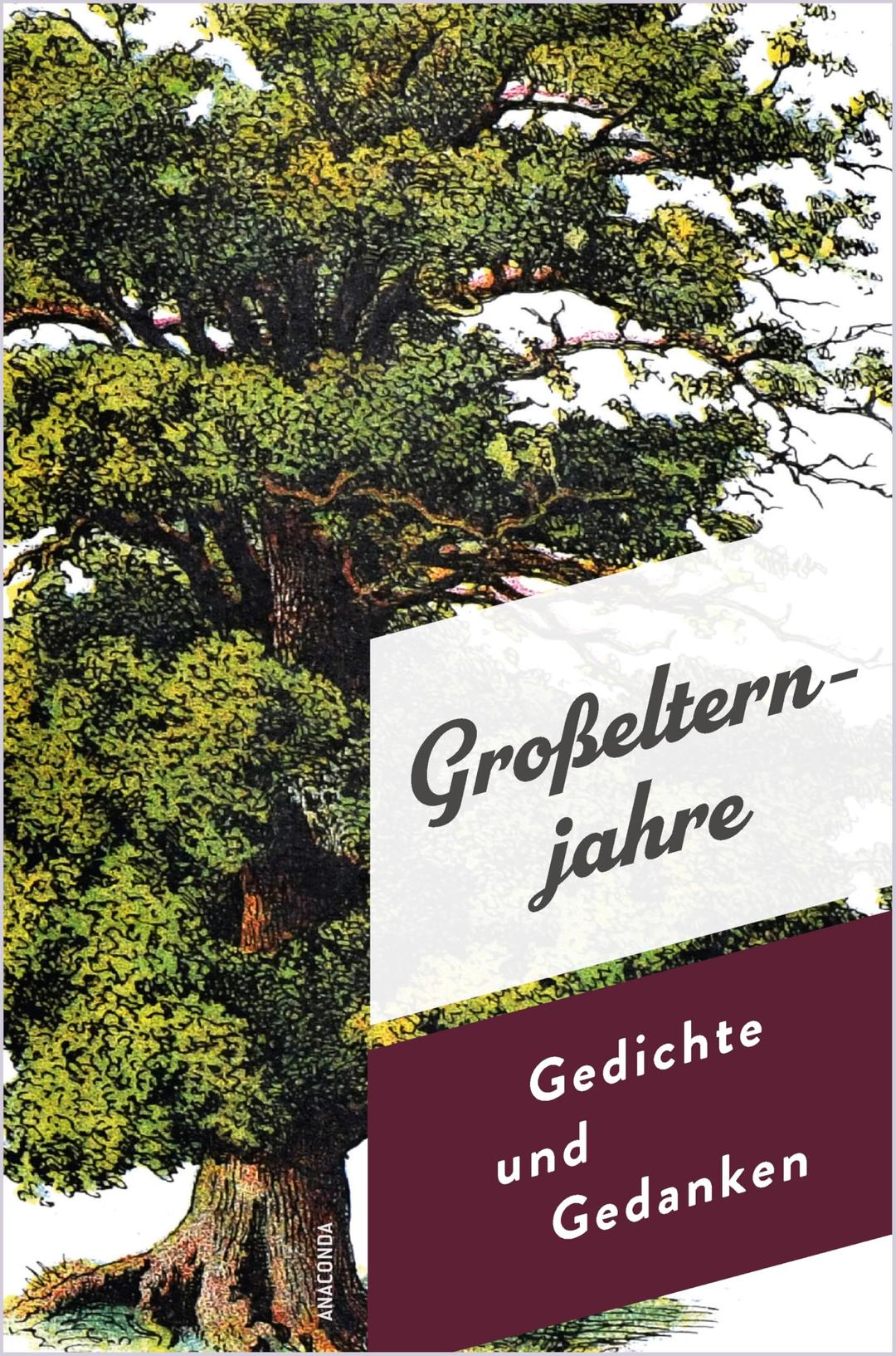 Großelternjahre. Gedichte und Gedanken: Zitate und Geschichten aus der Weltliteratur (Die schönsten Geschichten und Gedichte, Band 1)