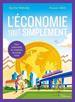 L'économie tout simplement : mieux comprendre la complexité du monde actuel