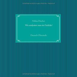 Wie analysiert man ein Gedicht?: Deutsch Oberstufe.