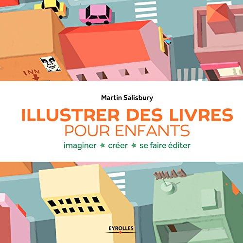 Illustrer des livres pour enfants : imaginer, créer, se faire éditer