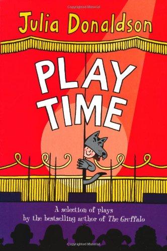 Play Time: A selection of plays by the bestselling author of THE GRUFFALO