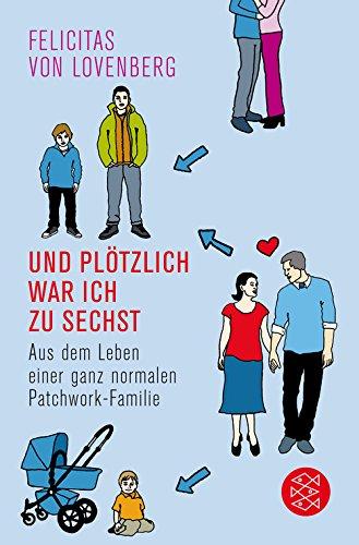 Und plötzlich war ich zu sechst: Aus dem Leben einer ganz normalen Patchwork-Familie