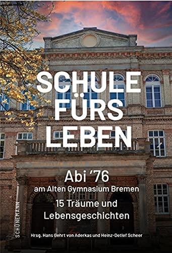 Schule fürs Leben: 15 Lebensgeschichten des Abiturjahrgangs 1976