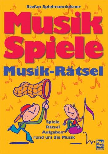 Musikspiele-Musikrätsel: Spiele - Rätsel - Aufgaben, rund um die Musik