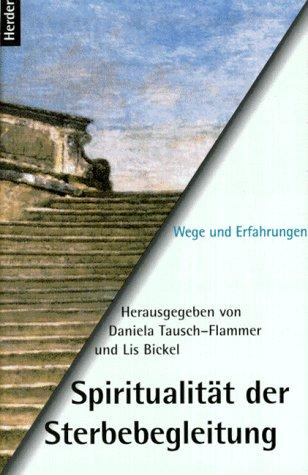 Spiritualität der Sterbebegleitung. Wege und Erfahrungen