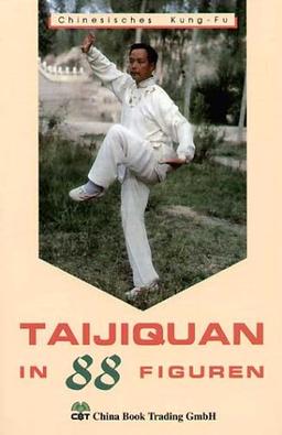 Taijiquan in 88 Figuren: Chinesisches Kung-Fu