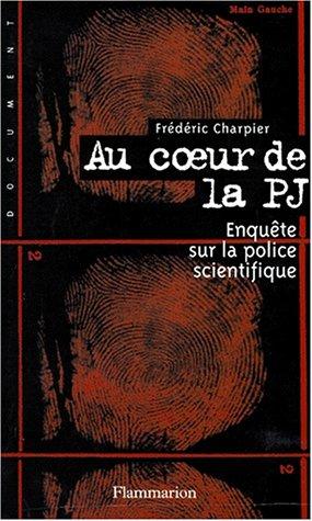 AU COEUR DE LA PJ. Enquête sur la police scientifique (Documents)