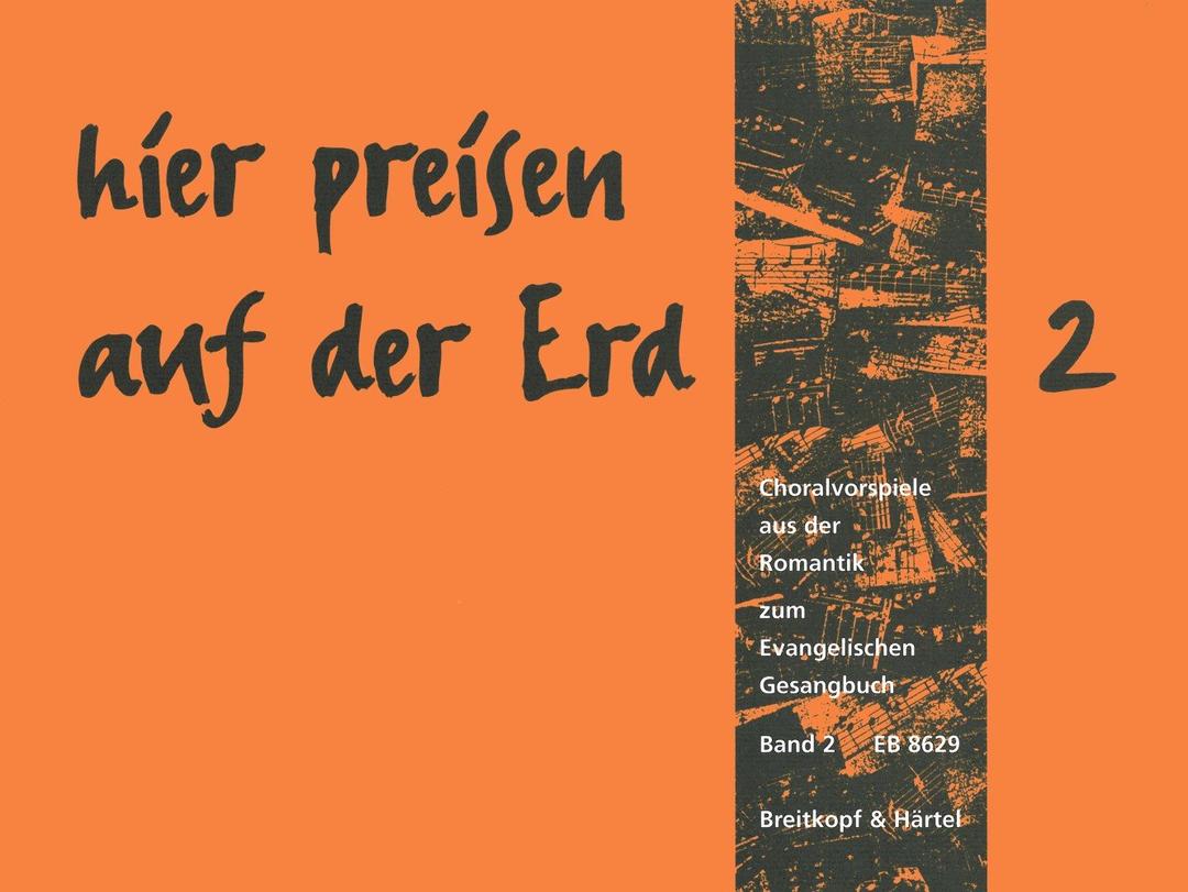 hier preisen auf der Erd - Choralvorspiele der Romantik für Orgel zu Liedern des Ev. Gesangbuches Band 2: Choralvorspiele L-Z (EB 8629)