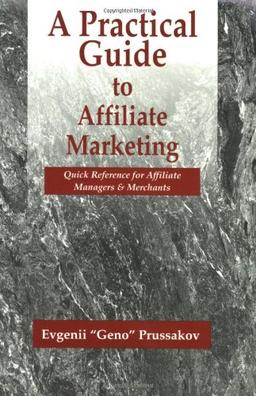 A Practical Guide to Affiliate Marketing: Quick Reference for Affiliate Managers & Merchants: Quick Reference for Affiliate Managers and Merchants