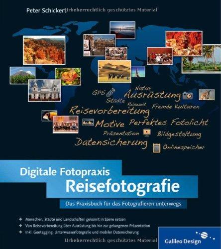 Digitale Fotopraxis Reisefotografie: Die Welt mit der Kamera entdecken! (Galileo Design)