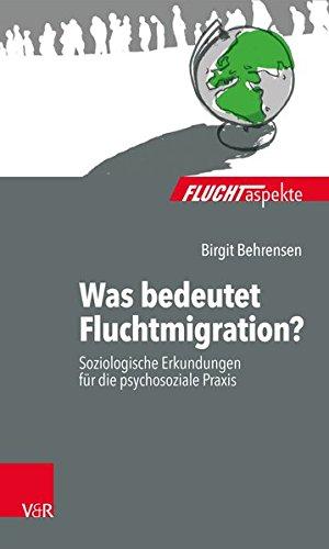 Fluchtaspekte. / Was bedeutet Fluchtmigration?: Soziologische Erkundungen für die psychosoziale Praxis