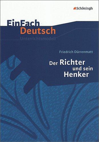 EinFach Deutsch Unterrichtsmodelle: Friedrich Dürrenmatt: Der Richter und sein Henker: Klassen 8 - 10