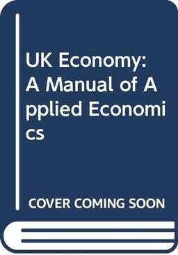 UK Economy: A Manual of Applied Economics